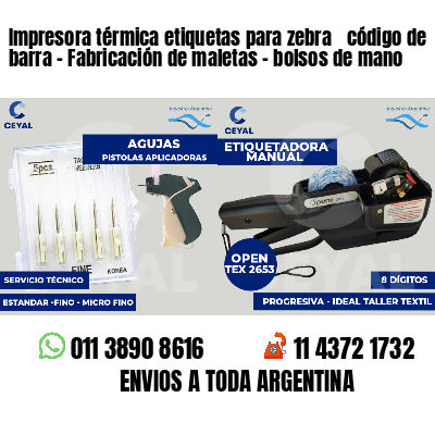 Impresora térmica etiquetas para zebra  código de barra - Fabricación de maletas - bolsos de mano